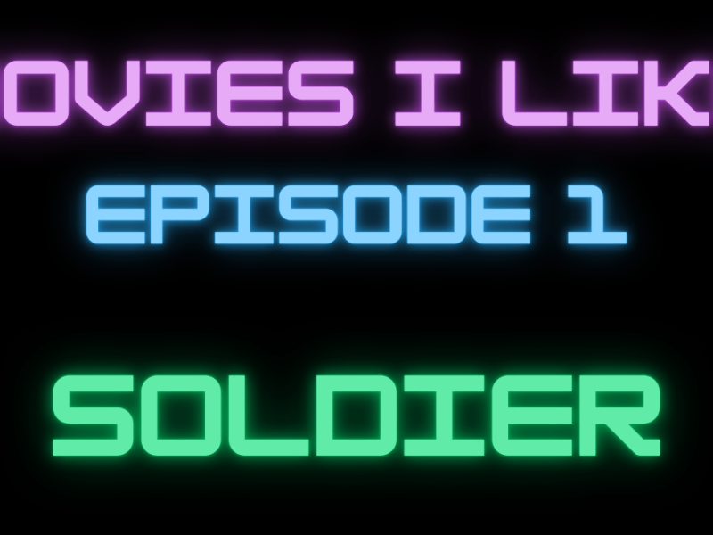 Movies I Like Ep. 1:&nbsp;Soldier