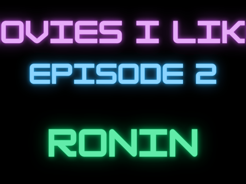 Movies I Like Ep. 2:&nbsp;Ronin