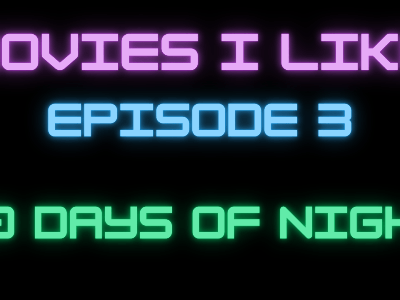 Movies I Like Ep. 3: 30 Days of&nbsp;Night