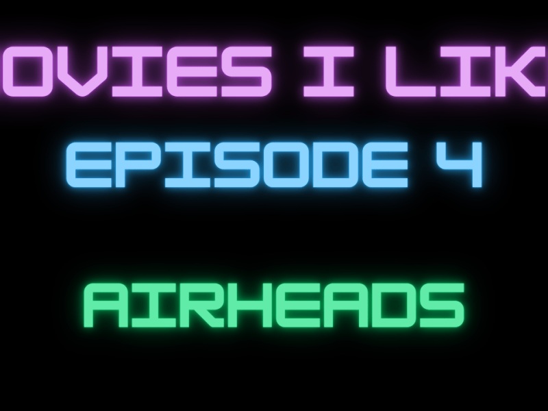 Movies I Like Ep. 4:&nbsp;Airheads